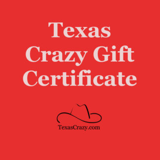Texas Crazy | Texas Crazy Gift Certificate Texas Crazy | Texas Crazy Gift Certificate